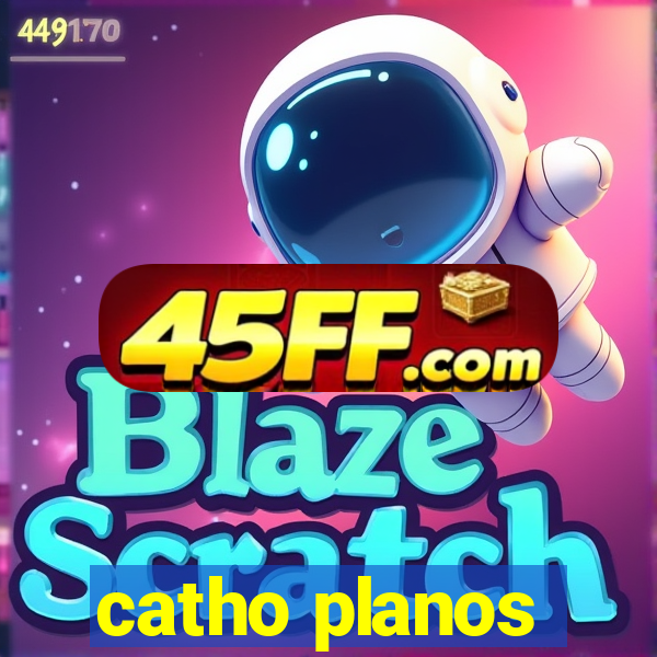 catho planos